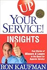 UP! Your Service New Insights: True Stories of Winners and Losers in the Quest for Superior Service (UP! Your Service) UP! Your Service New Insights: True Stories of Winners and Losers in the Quest for Superior Service (UP! Your Service)