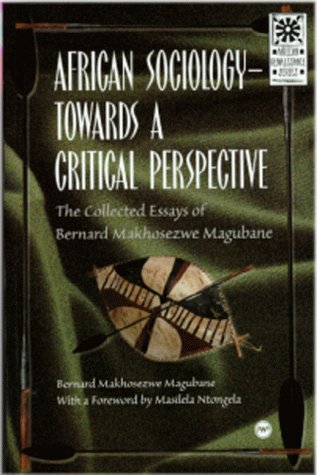 African Sociology Towards a Critical Perspective: The Selected Essays of Bernard Makhosezwe Magubane (African Renaissance Series)