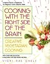 Cooking with the Right Side of the Brain: Creative Vegetarian Cooking