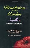 Revolution In The Garden: Memoirs of the Gardenkeeper Revolution In The Garden: Memoirs of the Gardenkeeper
