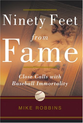 Ninety Feet from Fame: Close Calls with Baseball Immortality (Paperback)