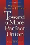 Toward a More Perfect Union:: Writings of Herbert J. Storing Toward a More Perfect Union:: Writings of Herbert J. Storing