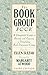 The Book Group Book: A Thoughtful Guide to Forming and Enjoying a Stimulating Book Discussion Group