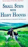 Small Steps With Heavy Hooves: A Mother's Walk Back to Health in the Highlands Small Steps With Heavy Hooves: A Mother's Walk Back to Health in the Highlands