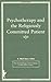 Psychotherapy and the Religiously Committed Patient (Psychotherapy Patient Series)