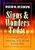 Signs & Wonders Today - A Catalogue of the Amazing Acts of God Among Men
