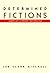 Determined Fictions