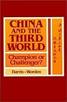China and the Third World: Champion or Challenger? China and the Third World: Champion or Challenger?