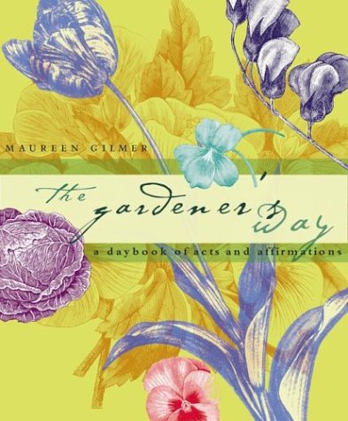 The Gardener's Way : A Daybook of Acts and Affirmations (Paperback)