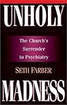 Unholy Madness: The Church's Surrender to Psychiatry Unholy Madness: The Church's Surrender to Psychiatry