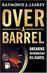 Over a Barrel: Breaking the Mideast Oil Cartel