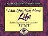 That You May Have Life: Let the Mystics Be Your Guide for Lent (30 Days With a Great Spiritual Teacher.) That You May Have Life: Let the Mystics Be Your Guide for Lent (30 Days With a Great Spiritual Teacher.)