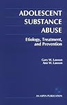 Adolescent Substance Abuse: Etiology, Treatment, and Prevention