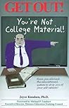 Get Out! You're Not College Material Get Out! You're Not College Material