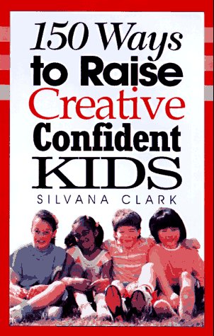 150 Ways to Raise Creative Confident Kids (Paperback)