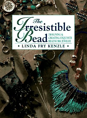 The Irresistible Bead: Designing & Creating Exquisite Beadwork Jewelry (Paperback)