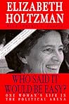 Who Said it Would Be Easy?: One Woman's Life in the Political Arena