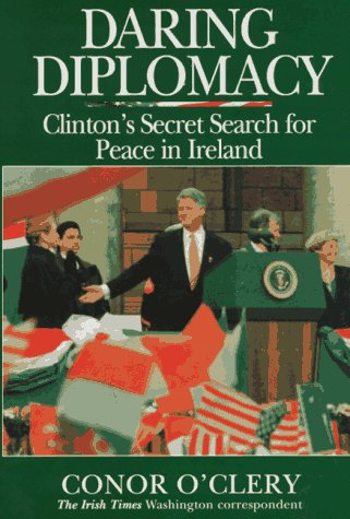 Daring Diplomacy: Clinton's Secret Search for Peace in Ireland (Hardcover)