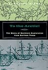 To the Arctic!: The Story of Northern Exploration from Earliest Times