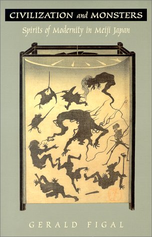 Civilization and Monsters: Spirits of Modernity in Meiji Japan (Asia-Pacific: Culture, Politics, and Society)