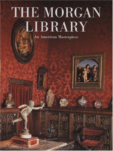 The Morgan Library: An American Masterpiece (Hardcover)