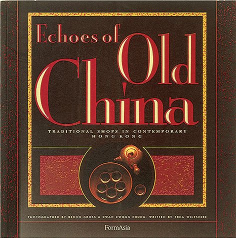 Echoes of Old China: Traditional Shops in Contemporary Hong Kong (Hardcover)