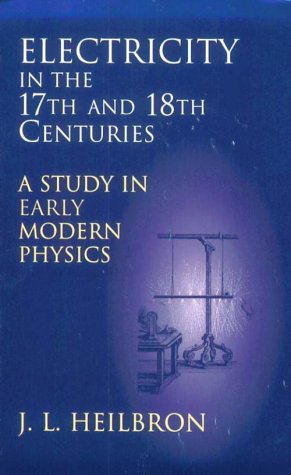 Electricity in the 17th & 18th Centuries: A Study in Early Modern Physics (Dover Books on Physics)