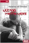Ludvig meine Liebe by Katarina von Bredow