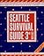 Seattle Survival Guide: The Essential Handbook for Urban Living