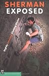 Sherman Exposed: Slightly Censored Climbing Stories Sherman Exposed: Slightly Censored Climbing Stories