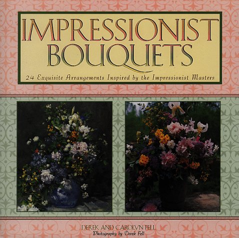 Impressionist Bouquets: 24 Exquisite Arrangements Inspired by the Impressionist Masters (Hardcover)