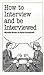 How to Interview and Be Interviewed