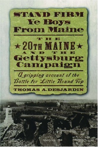 Stand Firm Ye Boys from Maine: The 20th Maine and the Gettysburg Campaign (Paperback)