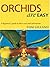 Orchids Are Easy: A Beginner's Guide to Their Care and Cultivation