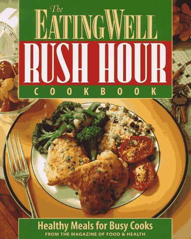 The Eating Well Rush Hour Cookbook: Healthy Meals for Busy Cooks (Paperback)
