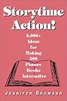 Storytime Action: Ideas for Making 500 Picture Books Interactive