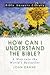 How Can I Understand the Bible?: A Way into the World's Best-Seller