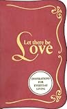 Let There Be Love: Inspirations for Everyday Living