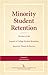 Minority Student Retention: The Best of the "Journal of College Student Retention: Research, Theory & Practice"