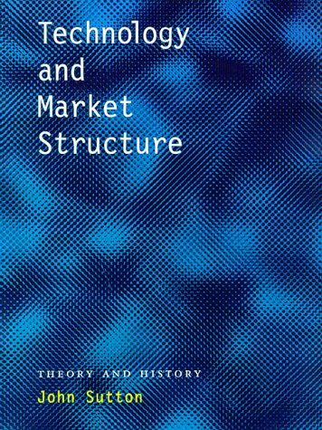 Technology and Market Structure: Theory and History (Hardcover)