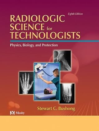 Radiologic Science for Technologists Physics, Biology and Protection