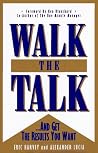 Walk the Talk: --And Get the Results You Want