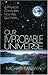 Our Improbable Universe: A Physicist Considers How We Got Here