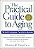 The Practical Guide to Aging: What Everyone Needs to Know