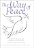 The Way of Peace: A Collection of Prayers and Meditations from around the World for Those Who Love Peace