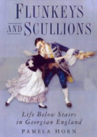 Flunkeys and Scullions : Life Below Stairs in Georgian England (Hardcover)
