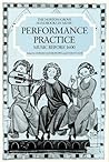 Performance Practice, Vol. 1: Music Before 1600 (The Norton/Grove Handbooks in Music)