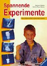 Spannende Experimente. Naturwissenschaft spielerisch erleben. ( Ab 6 J.).