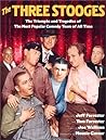 The Three Stooges: The Triumphs and Tragedies of the Most Popular Comedy Team of All Time