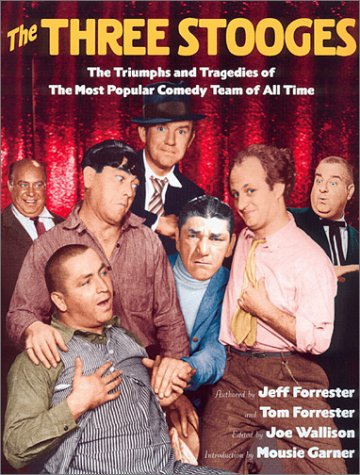 The Three Stooges: The Triumphs and Tragedies of the Most Popular Comedy Team of All Time (Paperback)